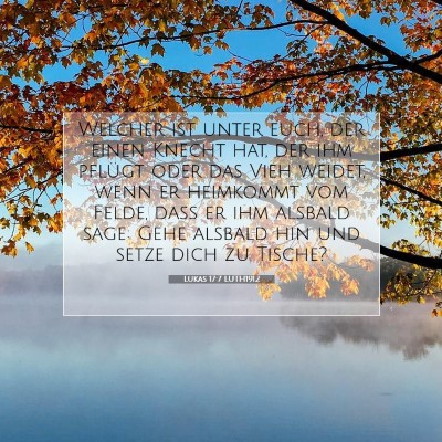Picture 07 - Lukas 17:7 LUTH1912 - Welcher ist unter euch, der einen Knecht hat, der - Bible Verse Picture