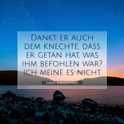 Picture 07 - Lukas 17:9 LUTH1912 - Dankt er auch dem Knechte, daß er getan hat, was - Bible Verse Picture