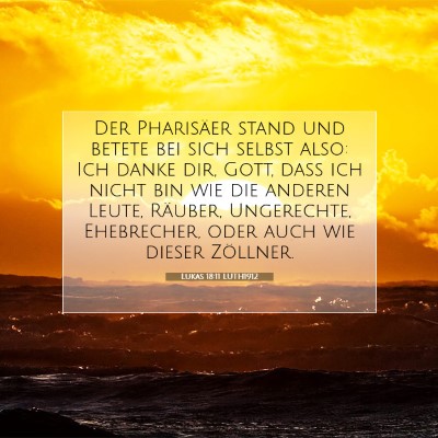 Picture 07 - Lukas 18:11 LUTH1912 - Der Pharisäer stand und betete bei sich selbst - Bible Verse Picture