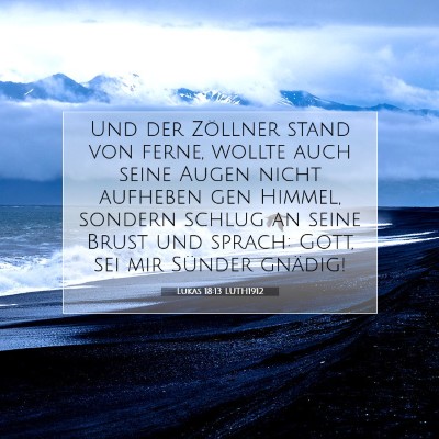 Picture 07 - Lukas 18:13 LUTH1912 - Und der Zöllner stand von ferne, wollte auch - Bible Verse Picture