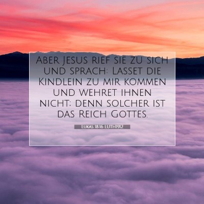Picture 07 - Lukas 18:16 LUTH1912 - Aber Jesus rief sie zu sich und sprach: Lasset - Bible Verse Picture