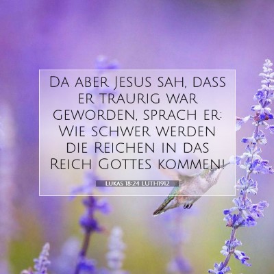 Picture 07 - Lukas 18:24 LUTH1912 - Da aber Jesus sah, daß er traurig war geworden, - Bible Verse Picture