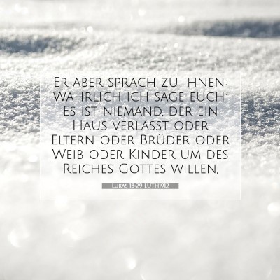 Picture 07 - Lukas 18:29 LUTH1912 - Er aber sprach zu ihnen: Wahrlich ich sage euch: - Bible Verse Picture