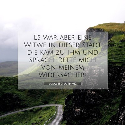 Picture 07 - Lukas 18:3 LUTH1912 - Es war aber eine Witwe in dieser Stadt, die kam - Bible Verse Picture