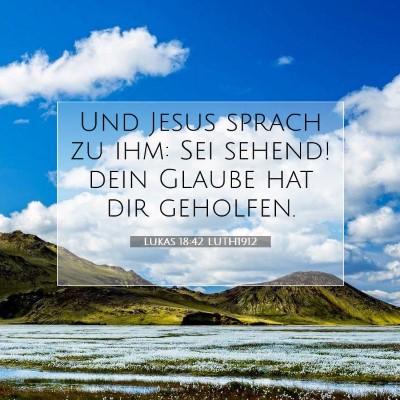 Picture 07 - Lukas 18:42 LUTH1912 - Und Jesus sprach zu ihm: Sei sehend! dein Glaube - Bible Verse Picture