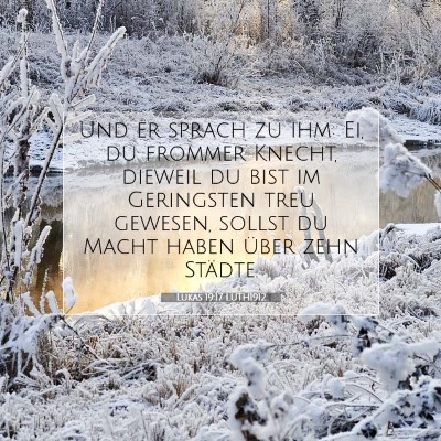 Picture 07 - Lukas 19:17 LUTH1912 - Und er sprach zu ihm: Ei, du frommer Knecht, - Bible Verse Picture