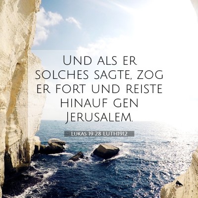 Picture 07 - Lukas 19:28 LUTH1912 - Und als er solches sagte, zog er fort und reiste - Bible Verse Picture