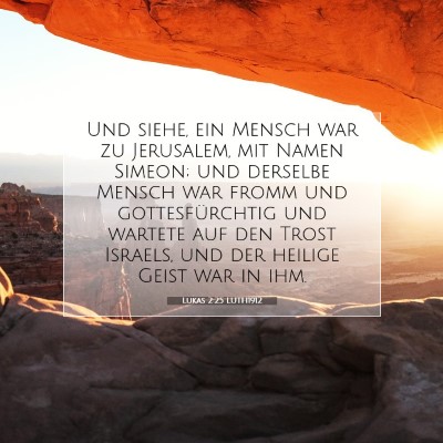 Picture 07 - Lukas 2:25 LUTH1912 - Und siehe, ein Mensch war zu Jerusalem, mit Namen - Bible Verse Picture
