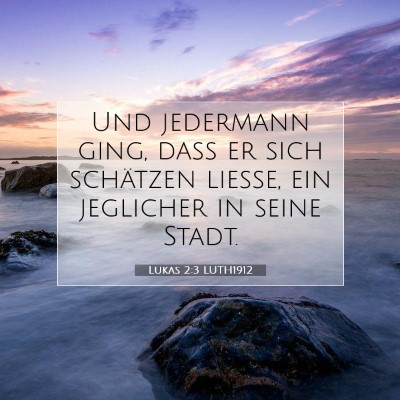 Picture 07 - Lukas 2:3 LUTH1912 - Und jedermann ging, daß er sich schätzen - Bible Verse Picture