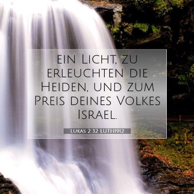 Picture 07 - Lukas 2:32 LUTH1912 - ein Licht, zu erleuchten die Heiden, und zum - Bible Verse Picture