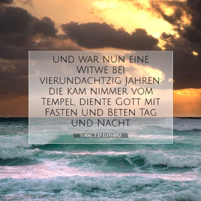 Picture 07 - Lukas 2:37 LUTH1912 - und war nun eine Witwe bei vierundachtzig Jahren; - Bible Verse Picture