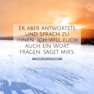 Picture 07 - Lukas 20:3 LUTH1912 - Er aber antwortete und sprach zu ihnen: Ich will - Bible Verse Picture