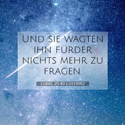 Picture 07 - Lukas 20:40 LUTH1912 - Und sie wagten ihn fürder nichts mehr zu - Bible Verse Picture