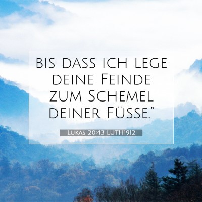 Picture 07 - Lukas 20:43 LUTH1912 - bis daß ich lege deine Feinde zum Schemel deiner - Bible Verse Picture