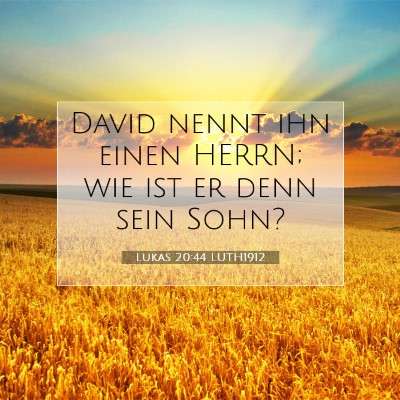 Picture 07 - Lukas 20:44 LUTH1912 - David nennt ihn einen HERRN; wie ist er denn sein - Bible Verse Picture