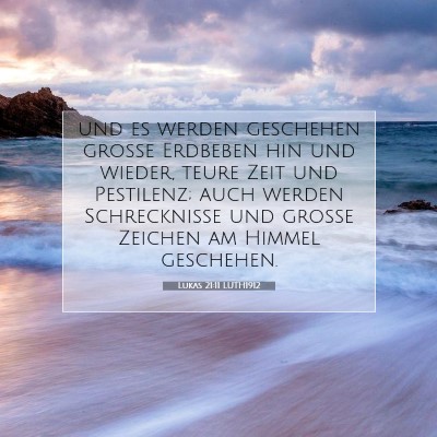 Picture 07 - Lukas 21:11 LUTH1912 - und es werden geschehen große Erdbeben hin und - Bible Verse Picture