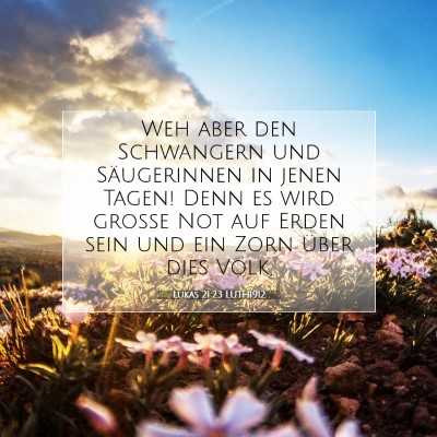 Picture 07 - Lukas 21:23 LUTH1912 - Weh aber den Schwangern und Säugerinnen in jenen - Bible Verse Picture