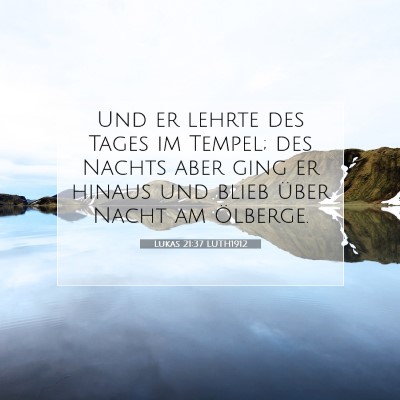 Picture 07 - Lukas 21:37 LUTH1912 - Und er lehrte des Tages im Tempel; des Nachts - Bible Verse Picture