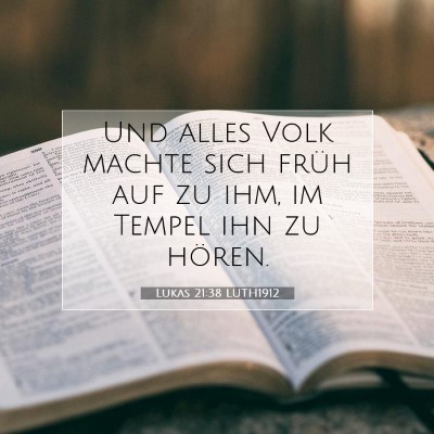 Picture 07 - Lukas 21:38 LUTH1912 - Und alles Volk machte sich früh auf zu ihm, im - Bible Verse Picture