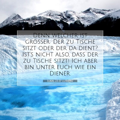 Picture 07 - Lukas 22:27 LUTH1912 - Denn welcher ist größer: Der zu Tische sitzt - Bible Verse Picture