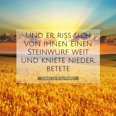 Picture 07 - Lukas 22:41 LUTH1912 - Und er riß sich von ihnen einen Steinwurf weit - Bible Verse Picture