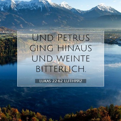 Picture 07 - Lukas 22:62 LUTH1912 - Und Petrus ging hinaus und weinte - Bible Verse Picture
