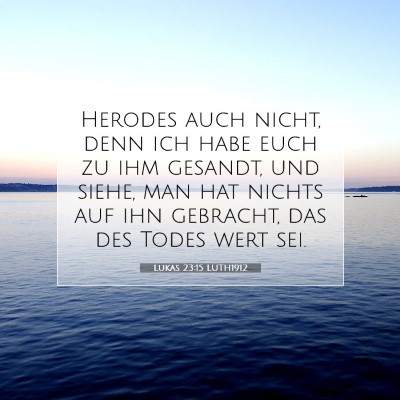 Picture 07 - Lukas 23:15 LUTH1912 - Herodes auch nicht, denn ich habe euch zu ihm - Bible Verse Picture