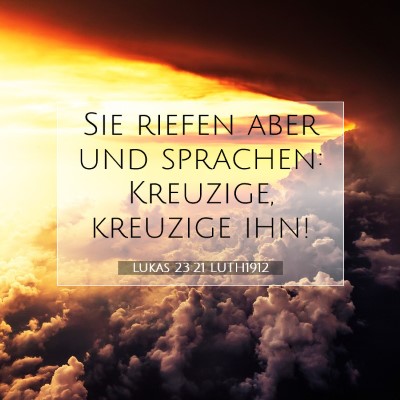Picture 07 - Lukas 23:21 LUTH1912 - Sie riefen aber und sprachen: Kreuzige, kreuzige - Bible Verse Picture