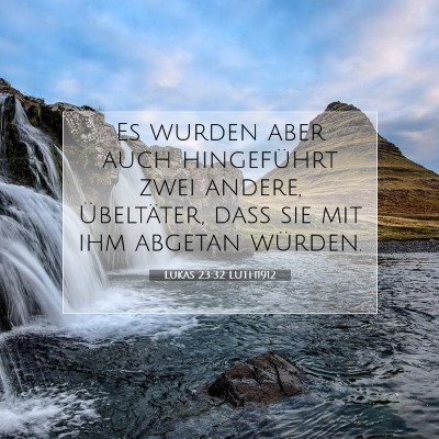 Picture 07 - Lukas 23:32 LUTH1912 - Es wurden aber auch hingeführt zwei andere, - Bible Verse Picture
