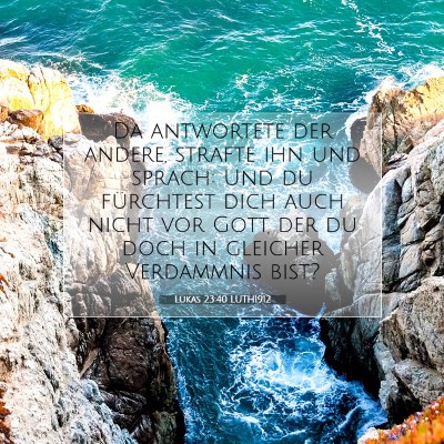 Picture 07 - Lukas 23:40 LUTH1912 - Da antwortete der andere, strafte ihn und sprach: - Bible Verse Picture