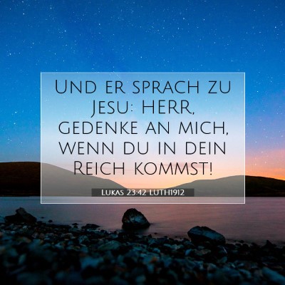 Picture 07 - Lukas 23:42 LUTH1912 - Und er sprach zu Jesu: HERR, gedenke an mich, - Bible Verse Picture