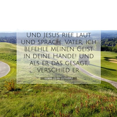 Picture 07 - Lukas 23:46 LUTH1912 - Und Jesus rief laut und sprach: Vater, ich - Bible Verse Picture