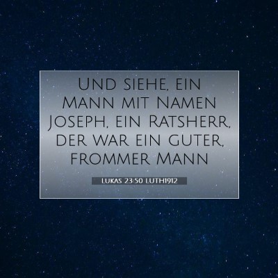Picture 07 - Lukas 23:50 LUTH1912 - Und siehe, ein Mann mit Namen Joseph, ein - Bible Verse Picture