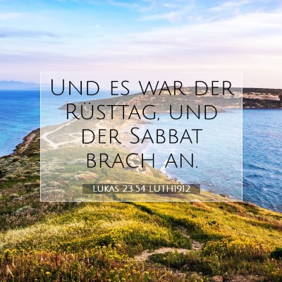 Picture 07 - Lukas 23:54 LUTH1912 - Und es war der Rüsttag, und der Sabbat brach - Bible Verse Picture