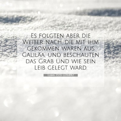 Picture 07 - Lukas 23:55 LUTH1912 - Es folgten aber die Weiber nach, die mit ihm - Bible Verse Picture