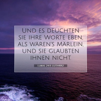 Picture 07 - Lukas 24:11 LUTH1912 - Und es deuchten sie ihre Worte eben, als wären's - Bible Verse Picture
