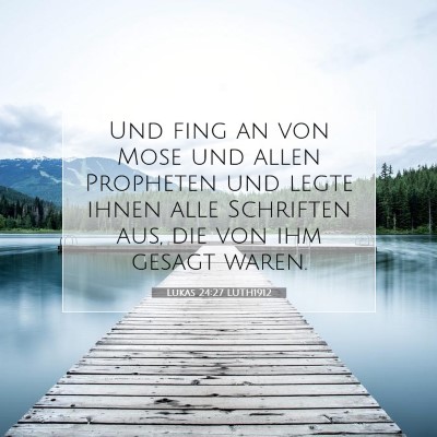 Picture 07 - Lukas 24:27 LUTH1912 - Und fing an von Mose und allen Propheten und - Bible Verse Picture