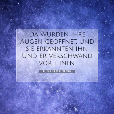 Picture 07 - Lukas 24:31 LUTH1912 - Da wurden ihre Augen geöffnet, und sie erkannten - Bible Verse Picture