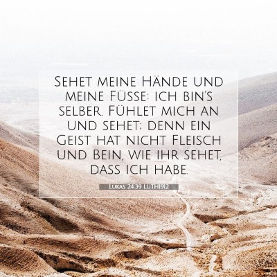Picture 07 - Lukas 24:39 LUTH1912 - Sehet meine Hände und meine Füße: ich bin's - Bible Verse Picture