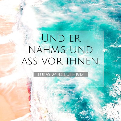 Picture 07 - Lukas 24:43 LUTH1912 - Und er nahm's und aß vor - Bible Verse Picture