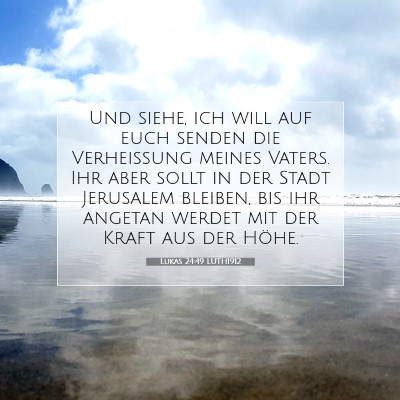 Picture 07 - Lukas 24:49 LUTH1912 - Und siehe, ich will auf euch senden die - Bible Verse Picture
