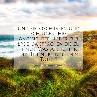 Picture 07 - Lukas 24:5 LUTH1912 - Und sie erschraken und schlugen ihre Angesichter - Bible Verse Picture