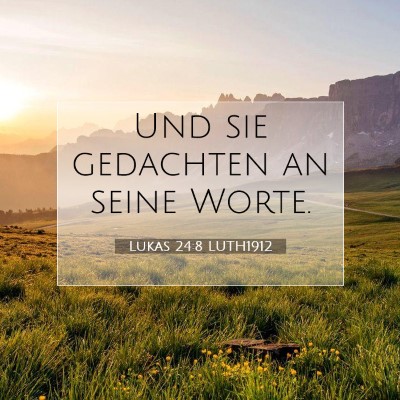 Picture 07 - Lukas 24:8 LUTH1912 - Und sie gedachten an seine - Bible Verse Picture