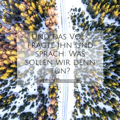 Picture 07 - Lukas 3:10 LUTH1912 - Und das Volk fragte ihn und sprach: Was sollen - Bible Verse Picture