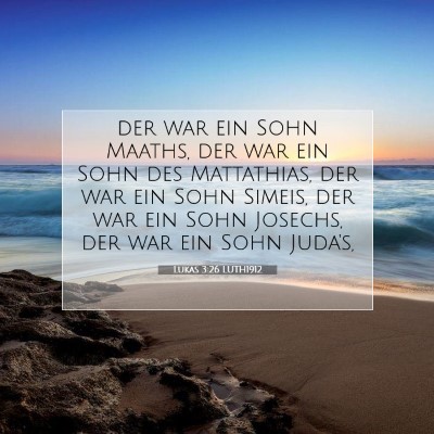 Picture 07 - Lukas 3:26 LUTH1912 - der war ein Sohn Maaths, der war ein Sohn des - Bible Verse Picture