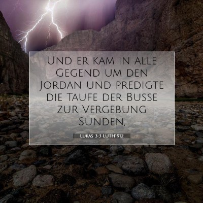 Picture 07 - Lukas 3:3 LUTH1912 - Und er kam in alle Gegend um den Jordan und - Bible Verse Picture