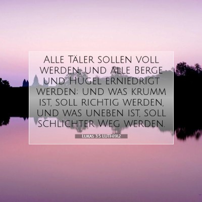 Picture 07 - Lukas 3:5 LUTH1912 - Alle Täler sollen voll werden, und alle Berge - Bible Verse Picture