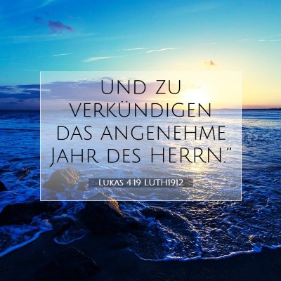 Picture 07 - Lukas 4:19 LUTH1912 - und zu verkündigen das angenehme Jahr des - Bible Verse Picture