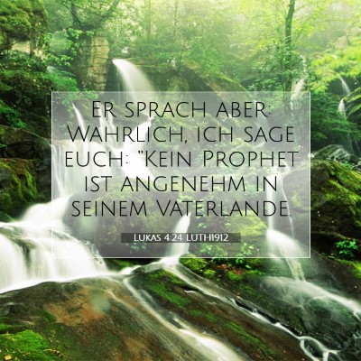 Picture 07 - Lukas 4:24 LUTH1912 - Er sprach aber: Wahrlich, ich sage euch: “Kein - Bible Verse Picture