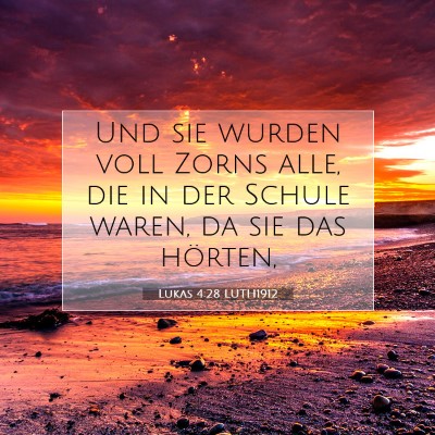 Picture 07 - Lukas 4:28 LUTH1912 - Und sie wurden voll Zorns alle, die in der Schule - Bible Verse Picture